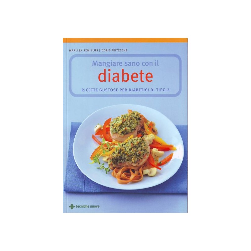 Mangiare sano con il diabete - Ricette gustose per diabetici di tipo 2
